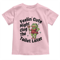 Funny Frog Bathroom Jokes Toddler T Shirt Feeling Cute Might Clog The Toilet Later
