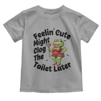 Funny Frog Bathroom Jokes Toddler T Shirt Feeling Cute Might Clog The Toilet Later