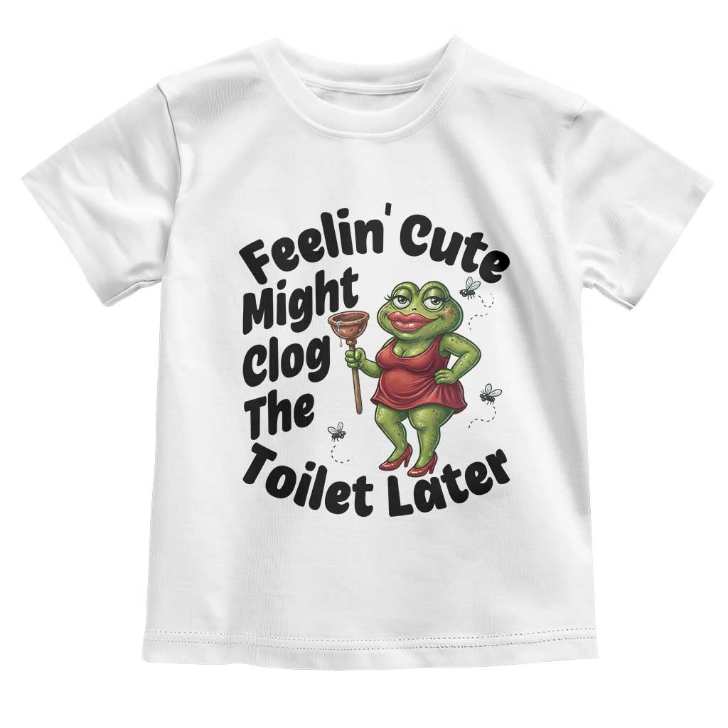 Funny Frog Bathroom Jokes Toddler T Shirt Feeling Cute Might Clog The Toilet Later