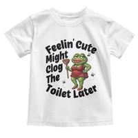 Funny Frog Bathroom Jokes Toddler T Shirt Feeling Cute Might Clog The Toilet Later