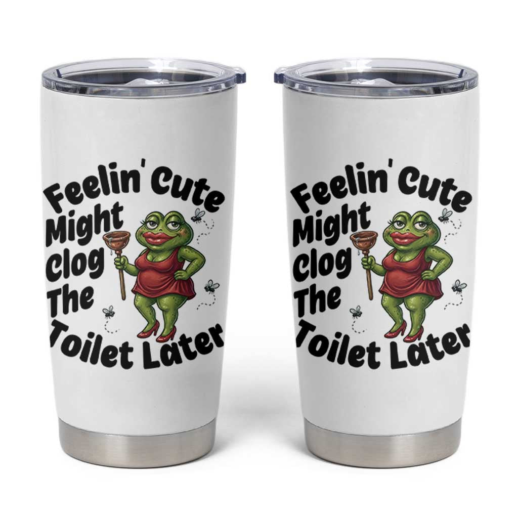Funny Frog Bathroom Jokes Tumbler Cup Feeling Cute Might Clog The Toilet Later