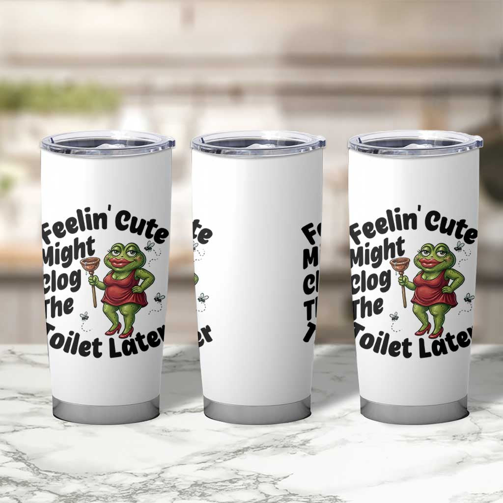 Funny Frog Bathroom Jokes Tumbler Cup Feeling Cute Might Clog The Toilet Later