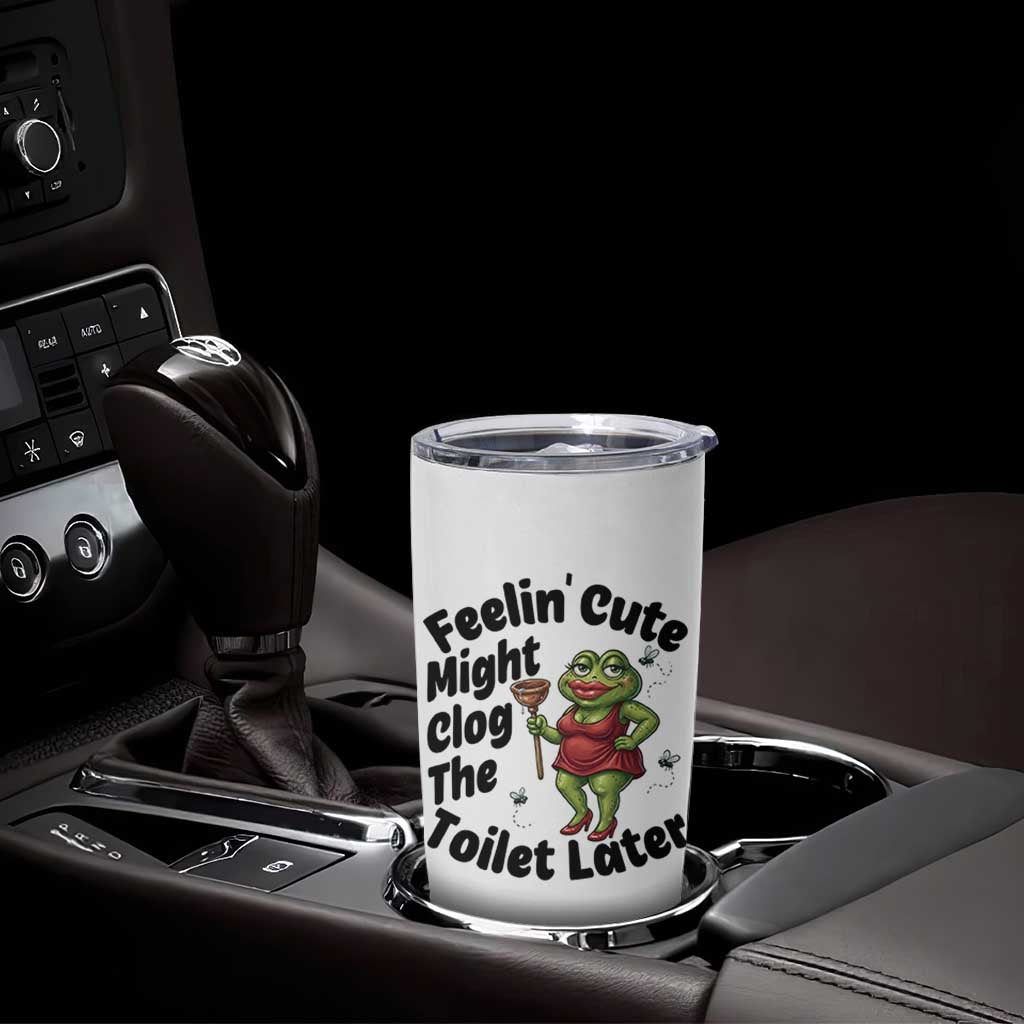 Funny Frog Bathroom Jokes Tumbler Cup Feeling Cute Might Clog The Toilet Later