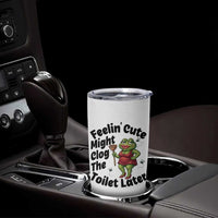 Funny Frog Bathroom Jokes Tumbler Cup Feeling Cute Might Clog The Toilet Later