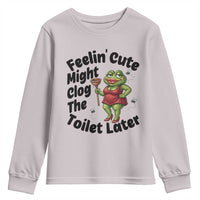 Funny Frog Bathroom Jokes Youth Sweatshirt Feeling Cute Might Clog The Toilet Later