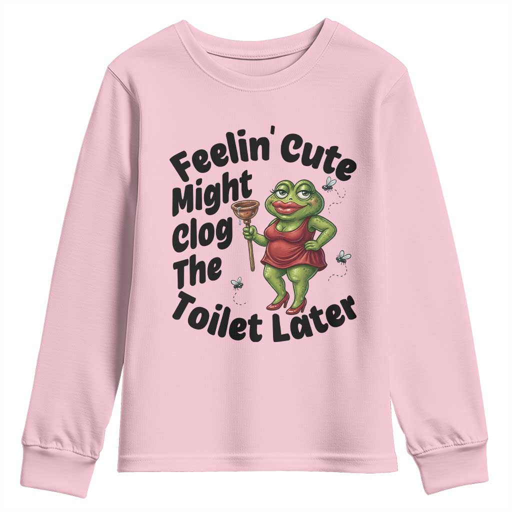 Funny Frog Bathroom Jokes Youth Sweatshirt Feeling Cute Might Clog The Toilet Later