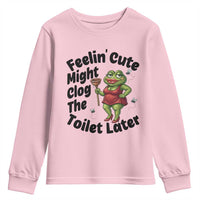 Funny Frog Bathroom Jokes Youth Sweatshirt Feeling Cute Might Clog The Toilet Later