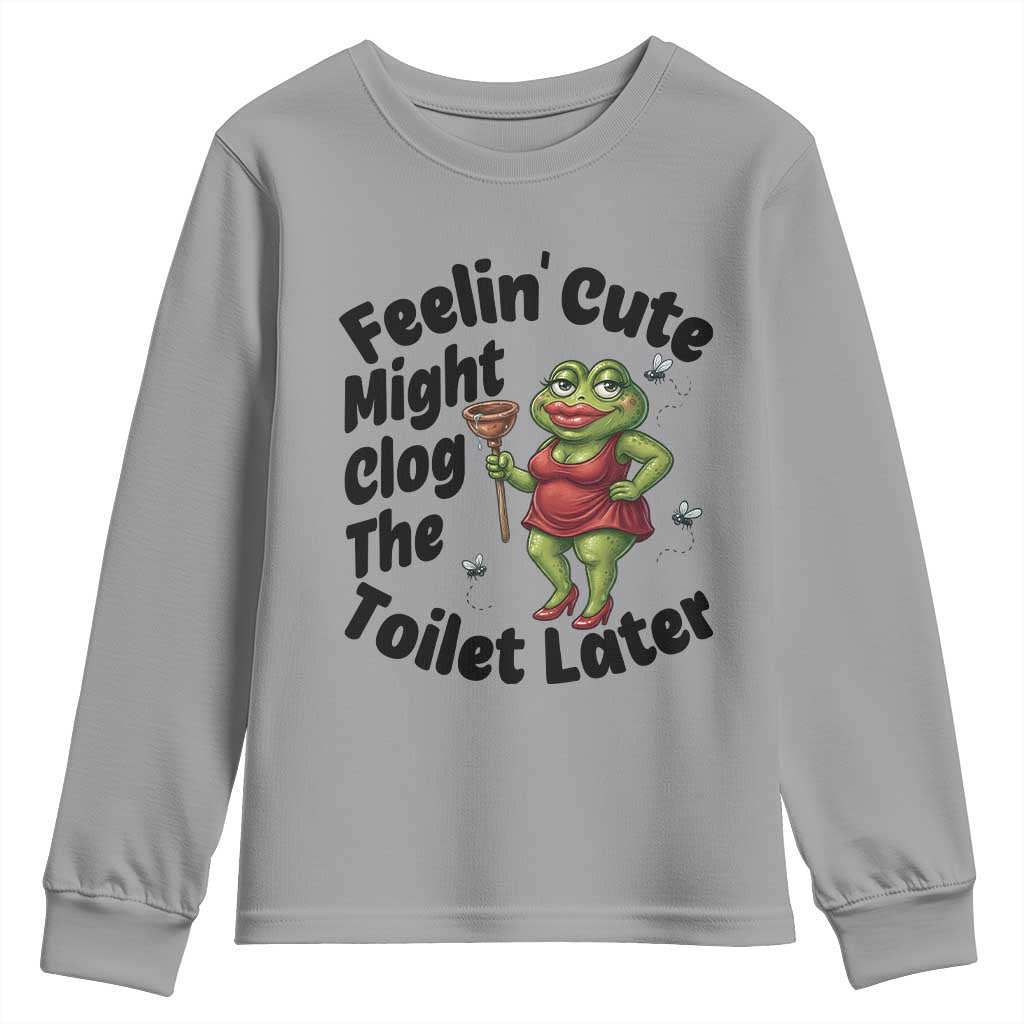 Funny Frog Bathroom Jokes Youth Sweatshirt Feeling Cute Might Clog The Toilet Later