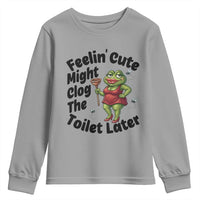 Funny Frog Bathroom Jokes Youth Sweatshirt Feeling Cute Might Clog The Toilet Later