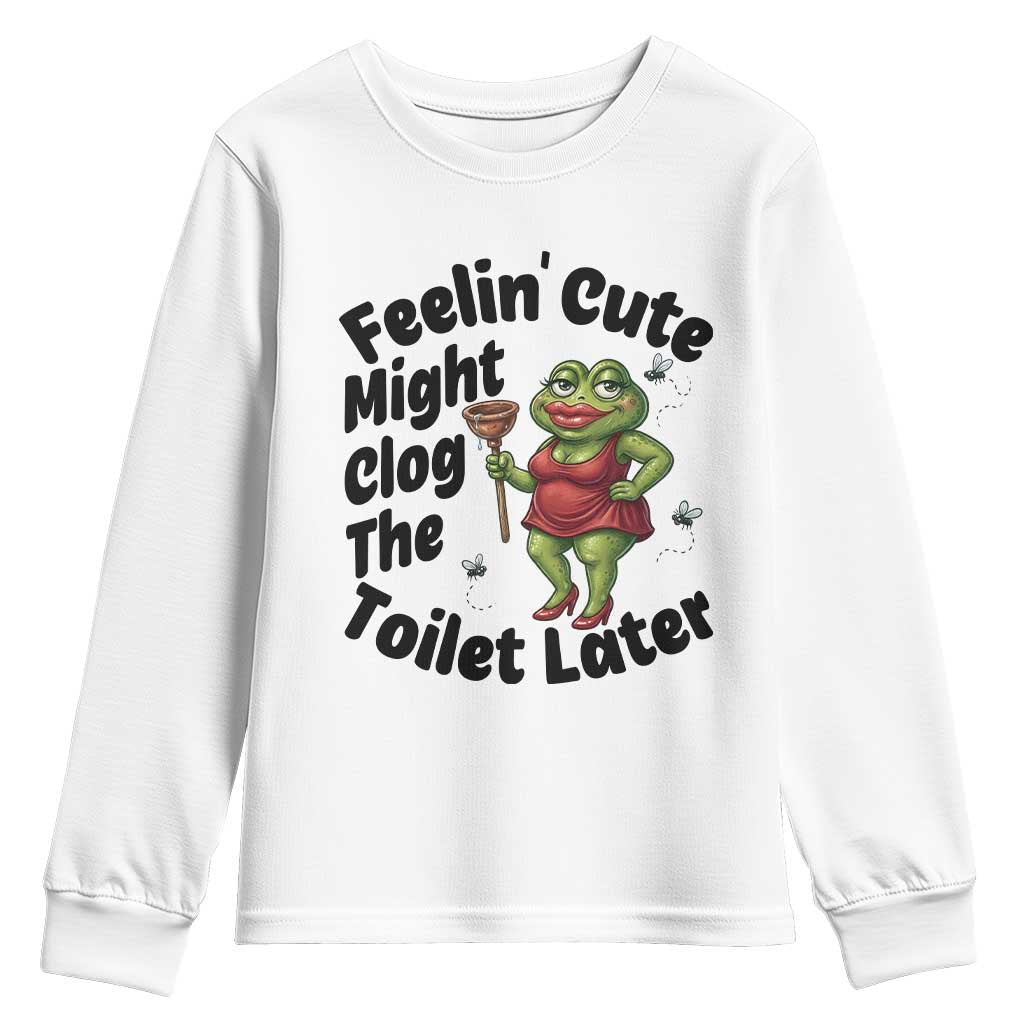 Funny Frog Bathroom Jokes Youth Sweatshirt Feeling Cute Might Clog The Toilet Later