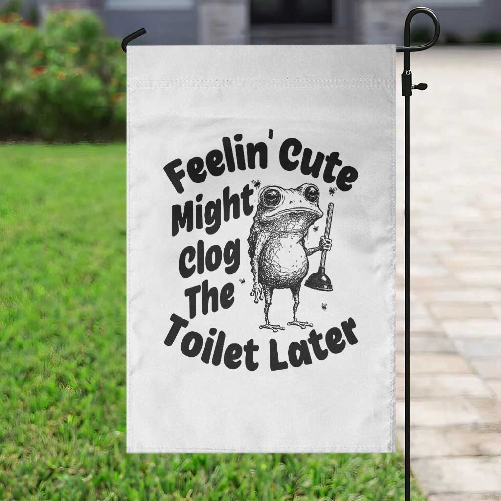 Funny Plumber Frog Gift Garden Flag Feeling Cute Might Clog The Toilet Later