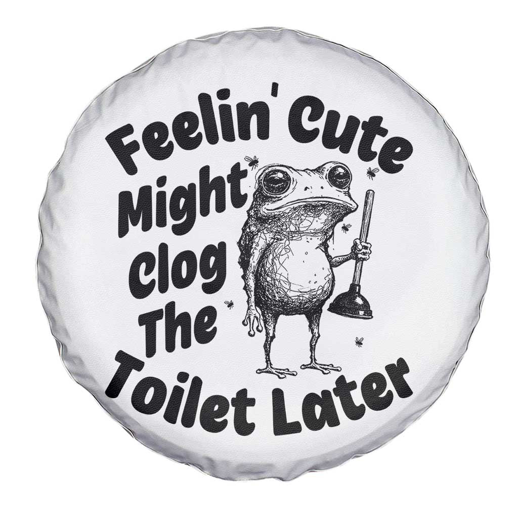 Funny Plumber Frog Gift Spare Tire Cover Feeling Cute Might Clog The Toilet Later