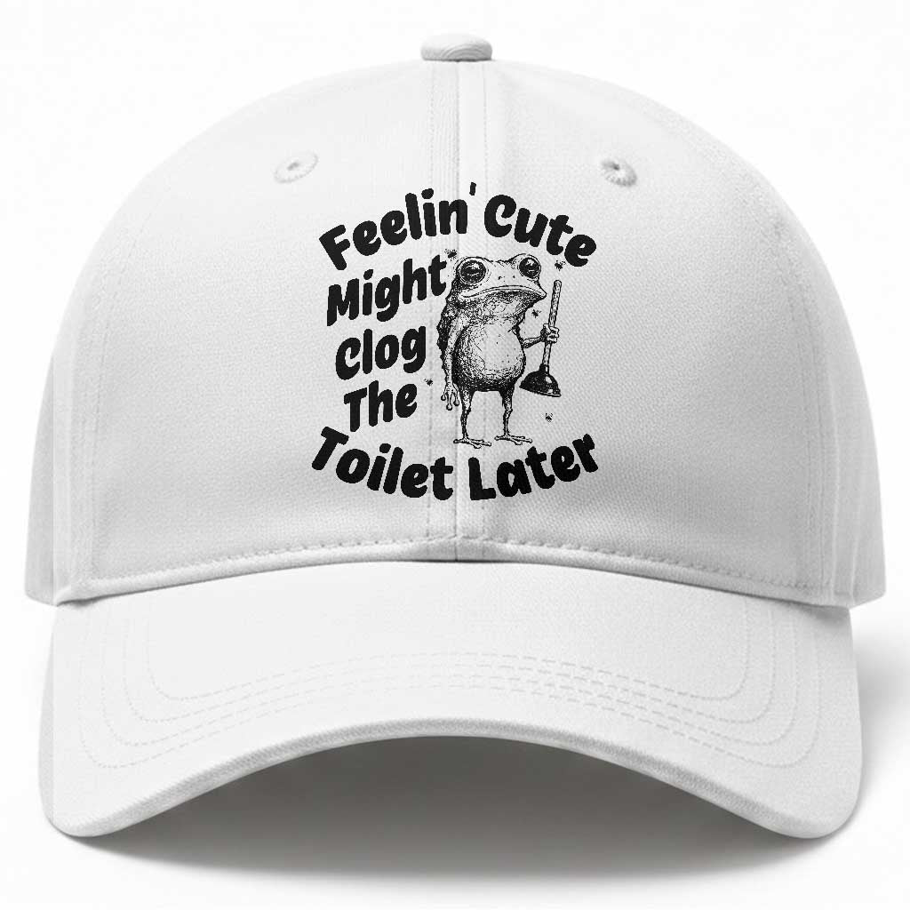 Funny Plumber Frog Gift Baseball Cap Feeling Cute Might Clog The Toilet Later