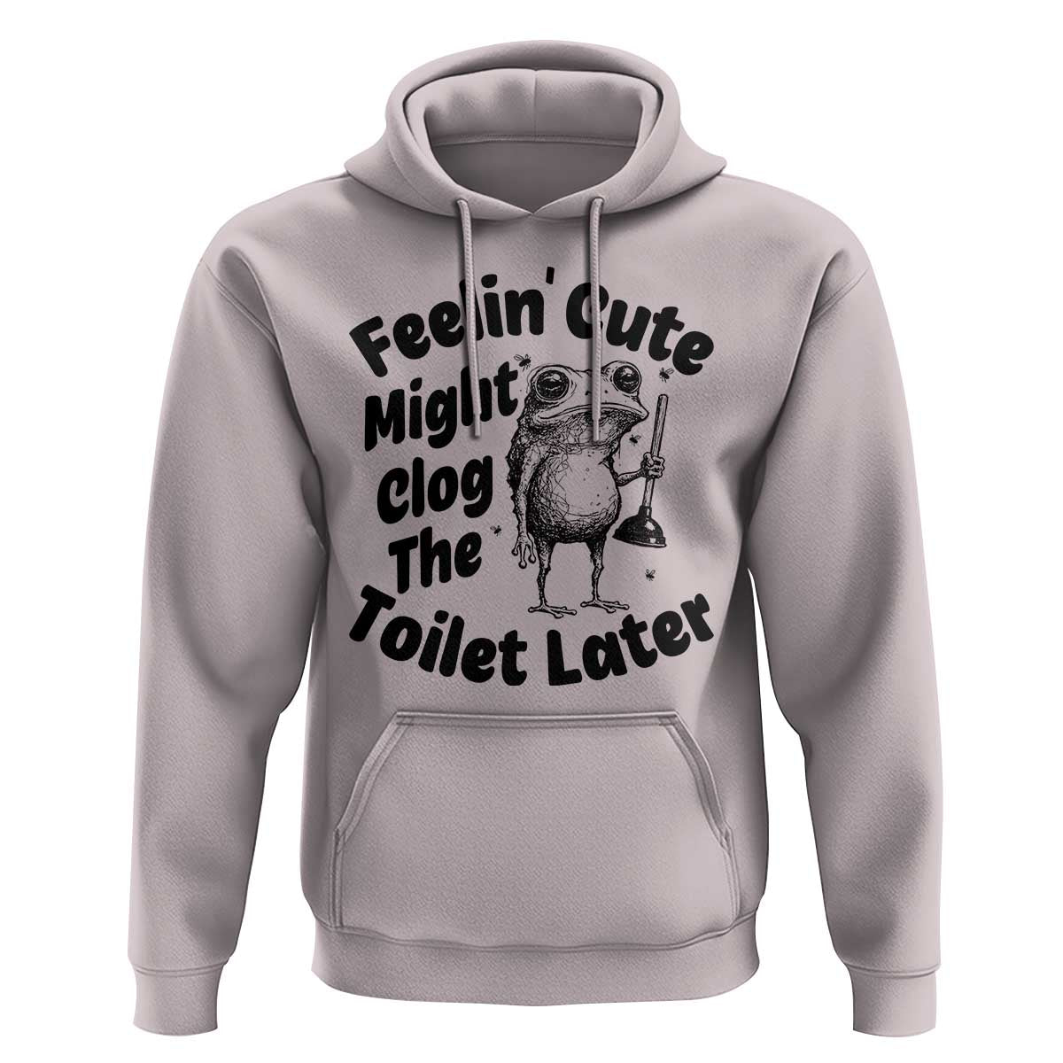 Funny Plumber Frog Gift Hoodie Feeling Cute Might Clog The Toilet Later