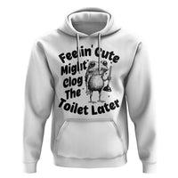Funny Plumber Frog Gift Hoodie Feeling Cute Might Clog The Toilet Later