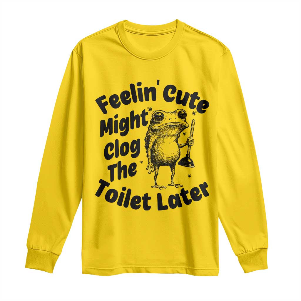 Funny Plumber Frog Gift Long Sleeve Shirt Feeling Cute Might Clog The Toilet Later