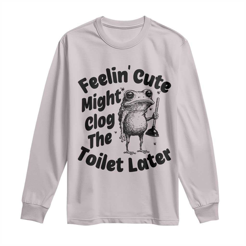 Funny Plumber Frog Gift Long Sleeve Shirt Feeling Cute Might Clog The Toilet Later
