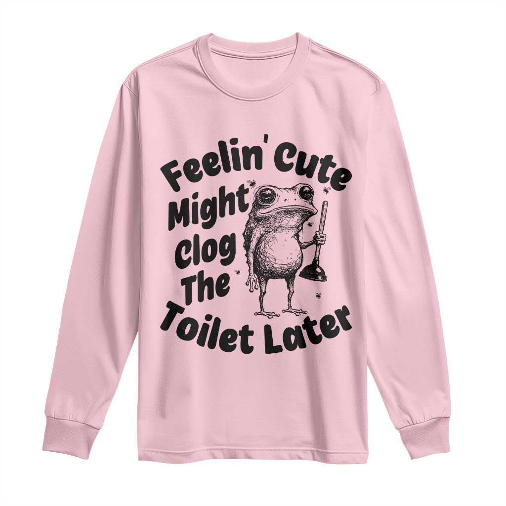Funny Plumber Frog Gift Long Sleeve Shirt Feeling Cute Might Clog The Toilet Later