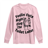 Funny Plumber Frog Gift Long Sleeve Shirt Feeling Cute Might Clog The Toilet Later