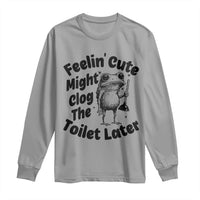 Funny Plumber Frog Gift Long Sleeve Shirt Feeling Cute Might Clog The Toilet Later