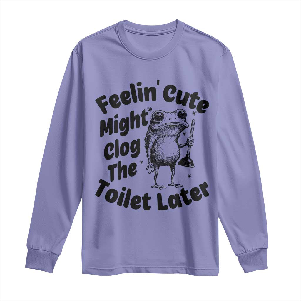 Funny Plumber Frog Gift Long Sleeve Shirt Feeling Cute Might Clog The Toilet Later