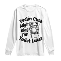 Funny Plumber Frog Gift Long Sleeve Shirt Feeling Cute Might Clog The Toilet Later