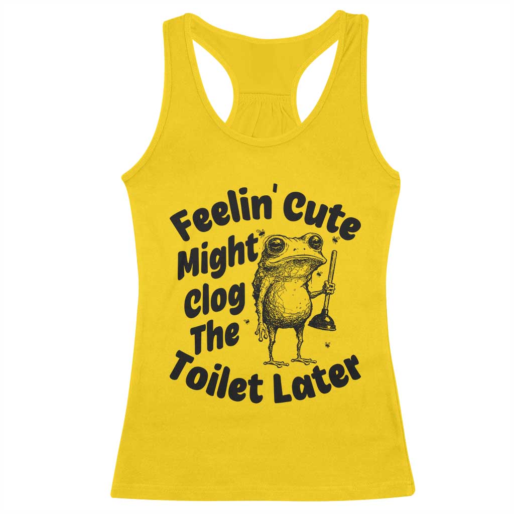 Funny Plumber Frog Gift Racerback Tank Top Feeling Cute Might Clog The Toilet Later