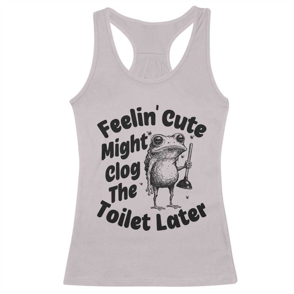 Funny Plumber Frog Gift Racerback Tank Top Feeling Cute Might Clog The Toilet Later