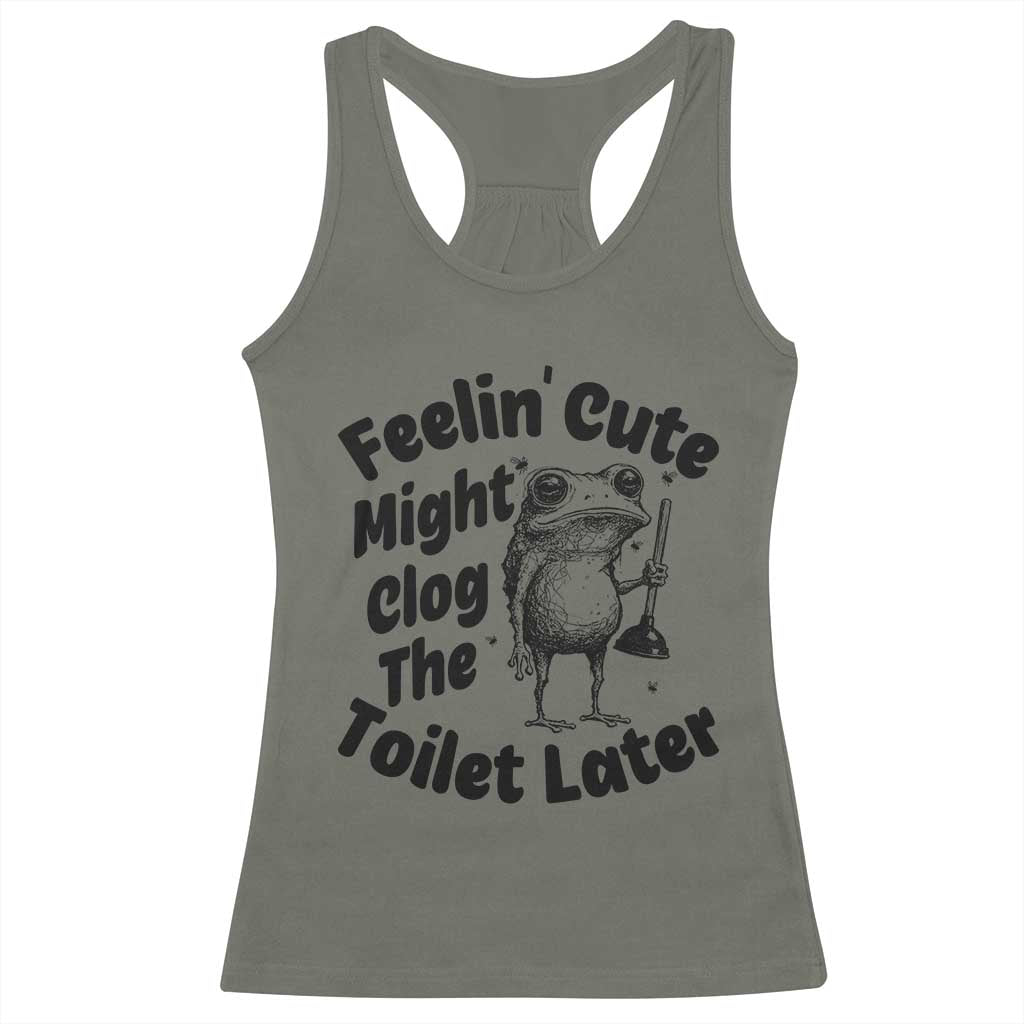 Funny Plumber Frog Gift Racerback Tank Top Feeling Cute Might Clog The Toilet Later