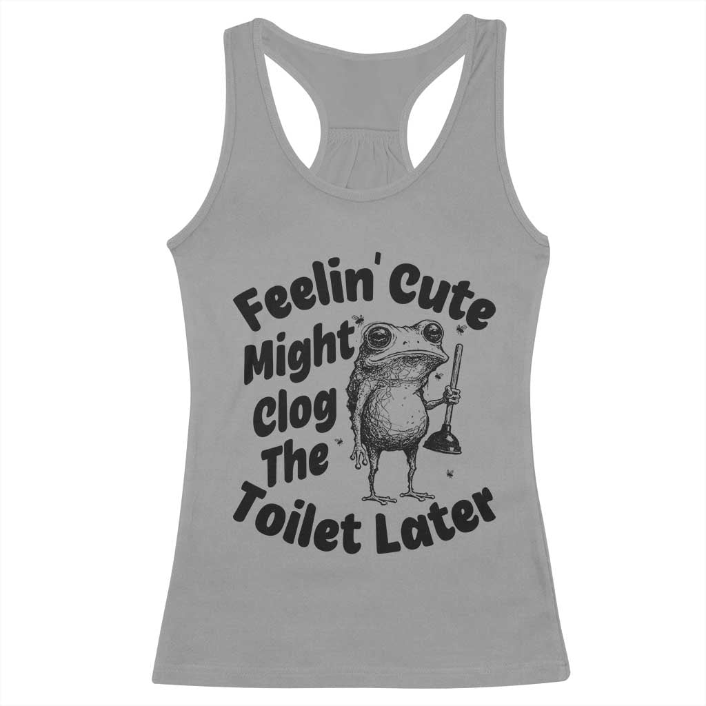 Funny Plumber Frog Gift Racerback Tank Top Feeling Cute Might Clog The Toilet Later