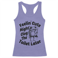 Funny Plumber Frog Gift Racerback Tank Top Feeling Cute Might Clog The Toilet Later