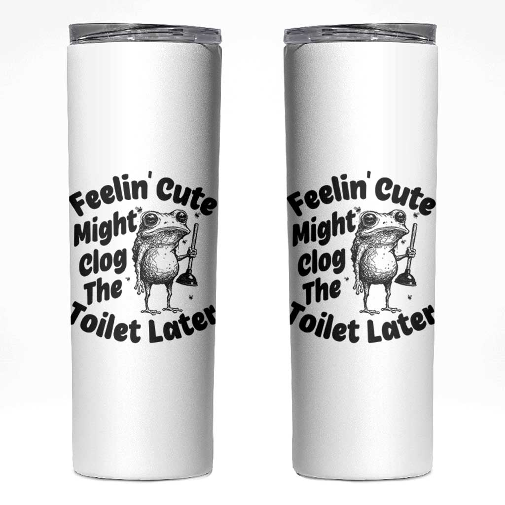Funny Plumber Frog Gift Skinny Tumbler Feeling Cute Might Clog The Toilet Later