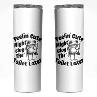 Funny Plumber Frog Gift Skinny Tumbler Feeling Cute Might Clog The Toilet Later