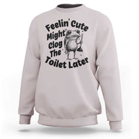 Funny Plumber Frog Gift Sweatshirt Feeling Cute Might Clog The Toilet Later