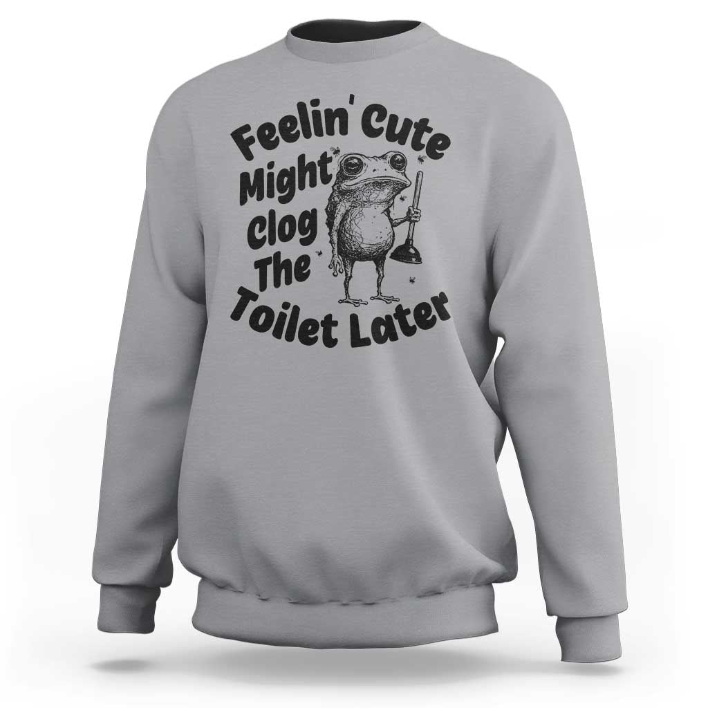 Funny Plumber Frog Gift Sweatshirt Feeling Cute Might Clog The Toilet Later