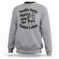 Funny Plumber Frog Gift Sweatshirt Feeling Cute Might Clog The Toilet Later