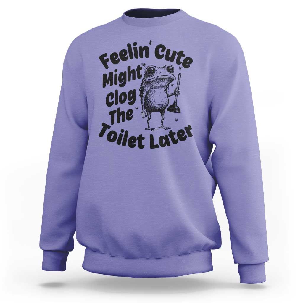 Funny Plumber Frog Gift Sweatshirt Feeling Cute Might Clog The Toilet Later