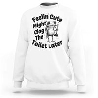 Funny Plumber Frog Gift Sweatshirt Feeling Cute Might Clog The Toilet Later