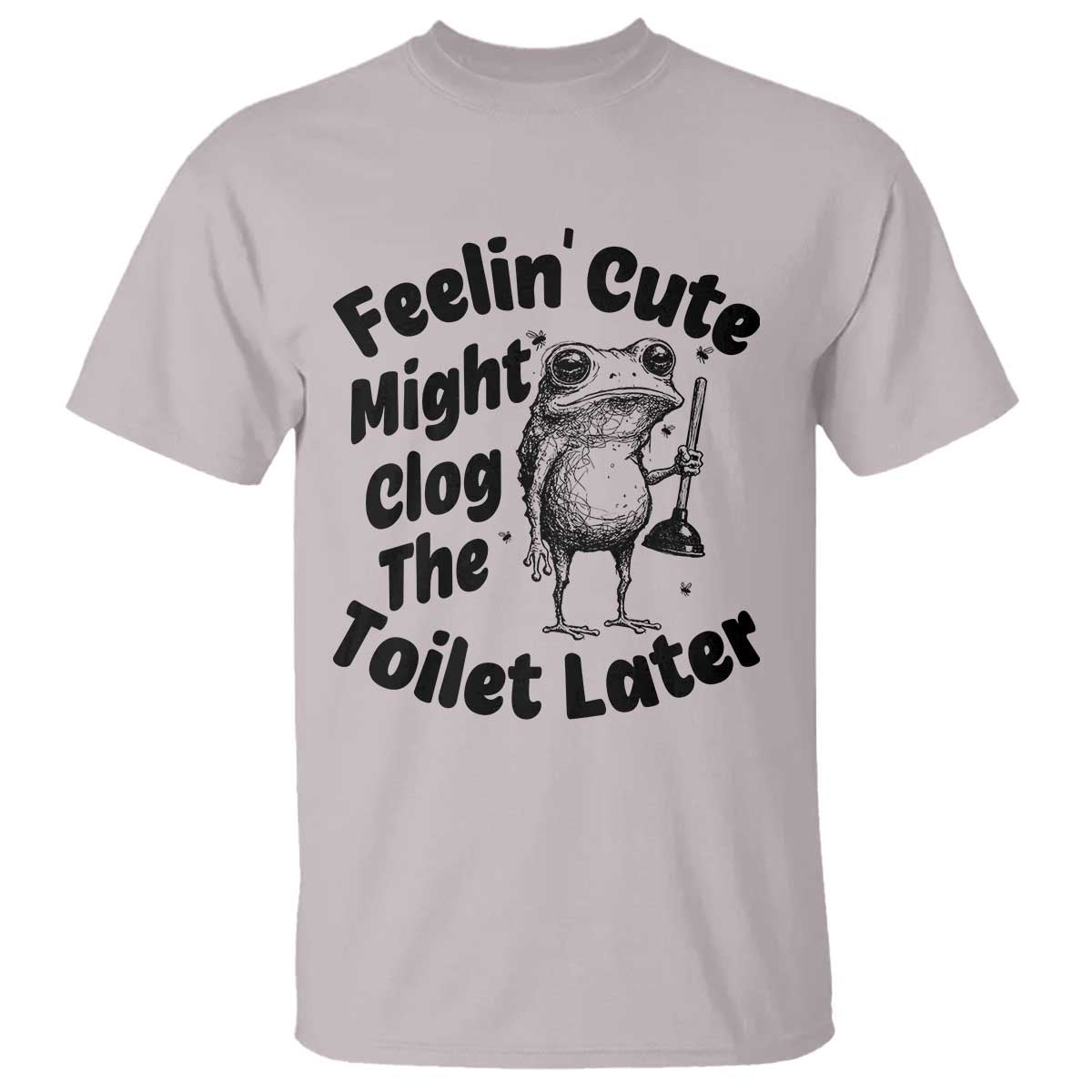 Funny Plumber Frog Gift T Shirt Feeling Cute Might Clog The Toilet Later