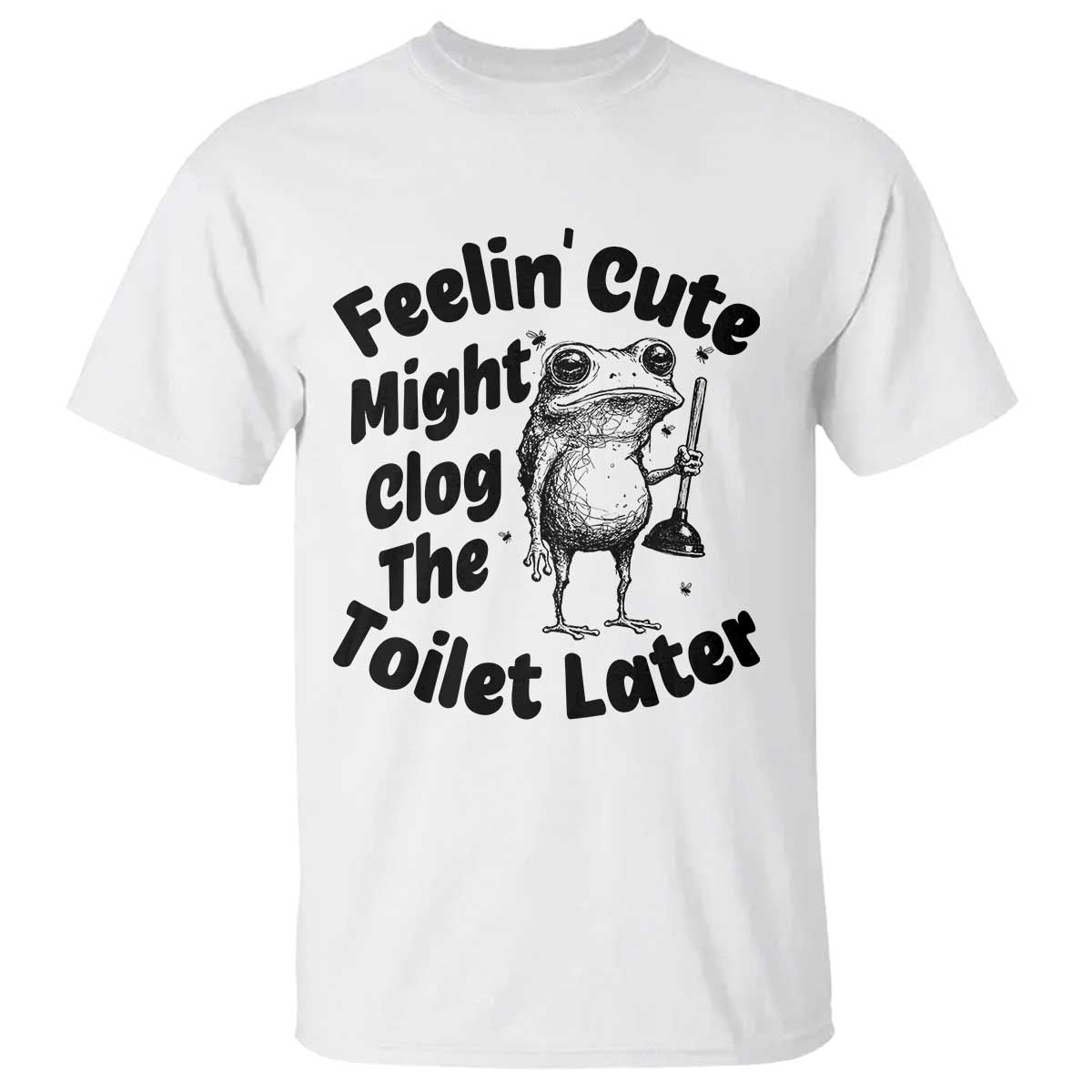 Funny Plumber Frog Gift T Shirt Feeling Cute Might Clog The Toilet Later