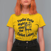 Funny Plumber Frog Gift T Shirt For Women Feeling Cute Might Clog The Toilet Later