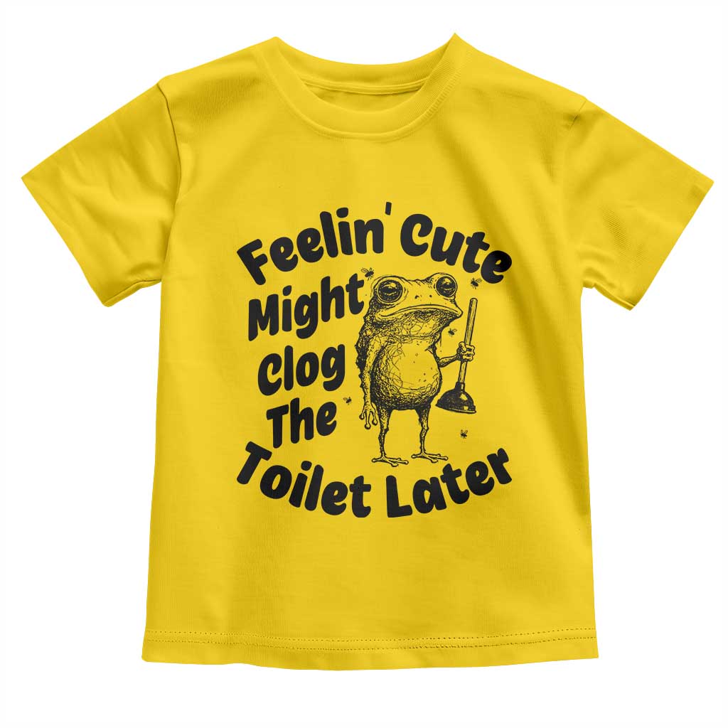 Funny Plumber Frog Gift Toddler T Shirt Feeling Cute Might Clog The Toilet Later