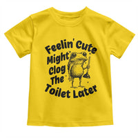 Funny Plumber Frog Gift Toddler T Shirt Feeling Cute Might Clog The Toilet Later