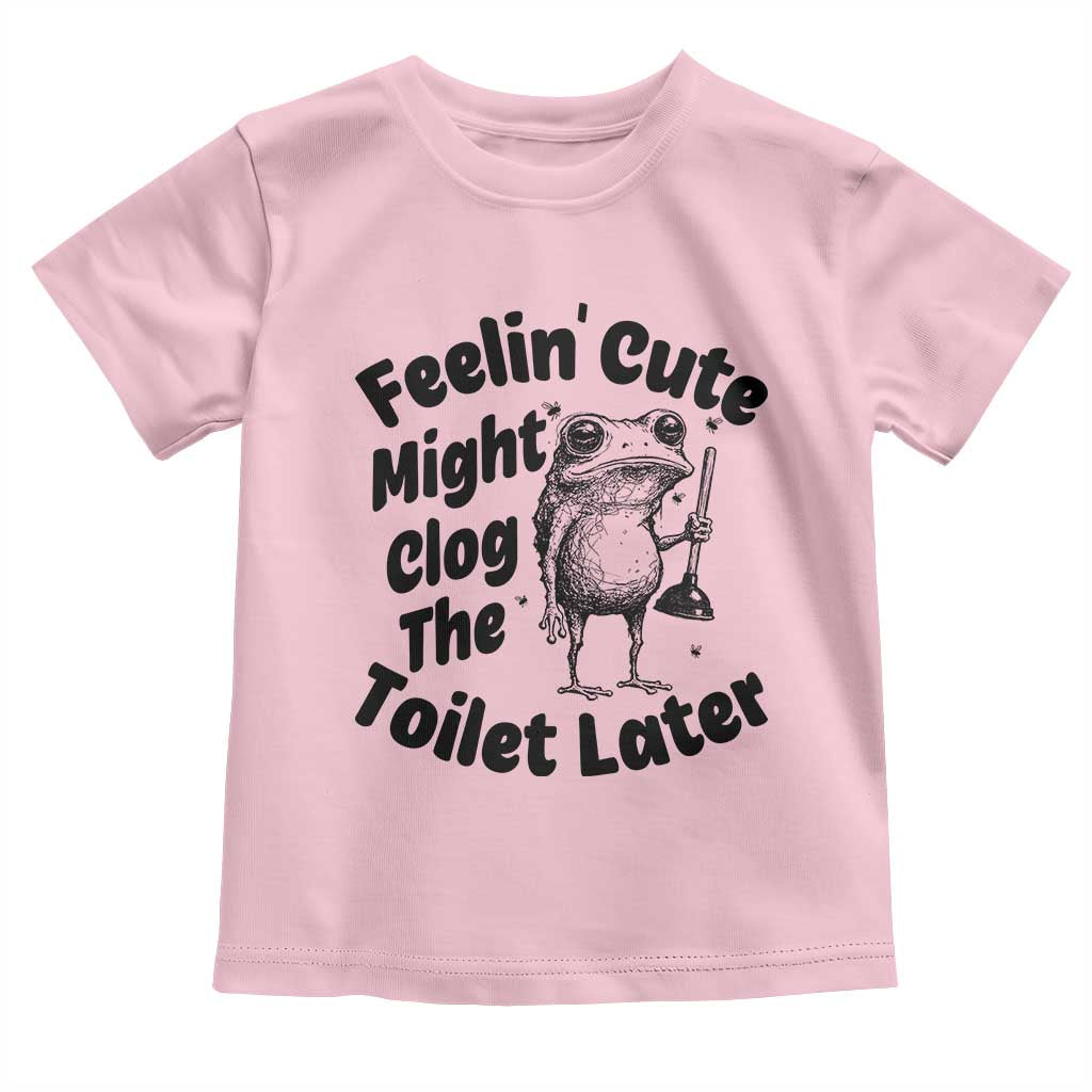Funny Plumber Frog Gift Toddler T Shirt Feeling Cute Might Clog The Toilet Later