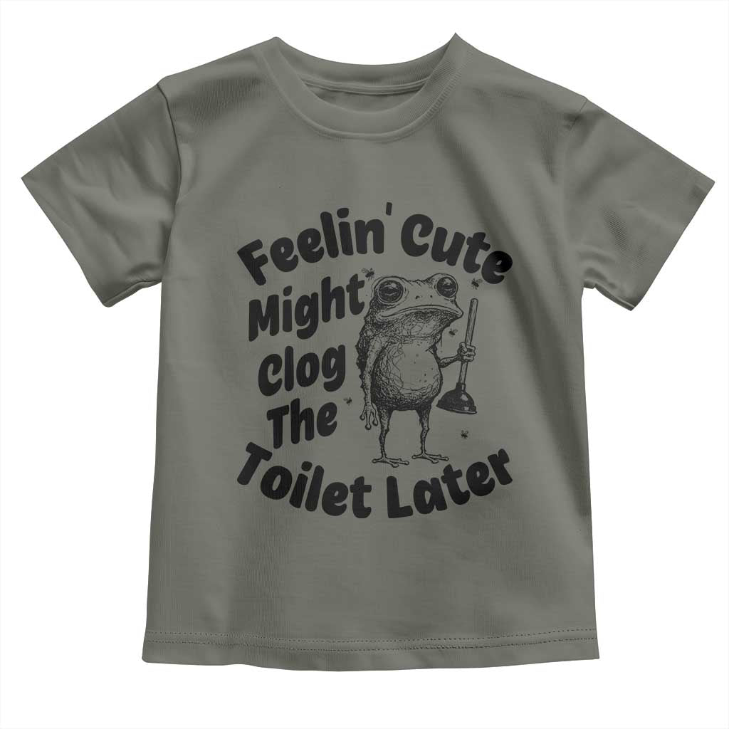 Funny Plumber Frog Gift Toddler T Shirt Feeling Cute Might Clog The Toilet Later
