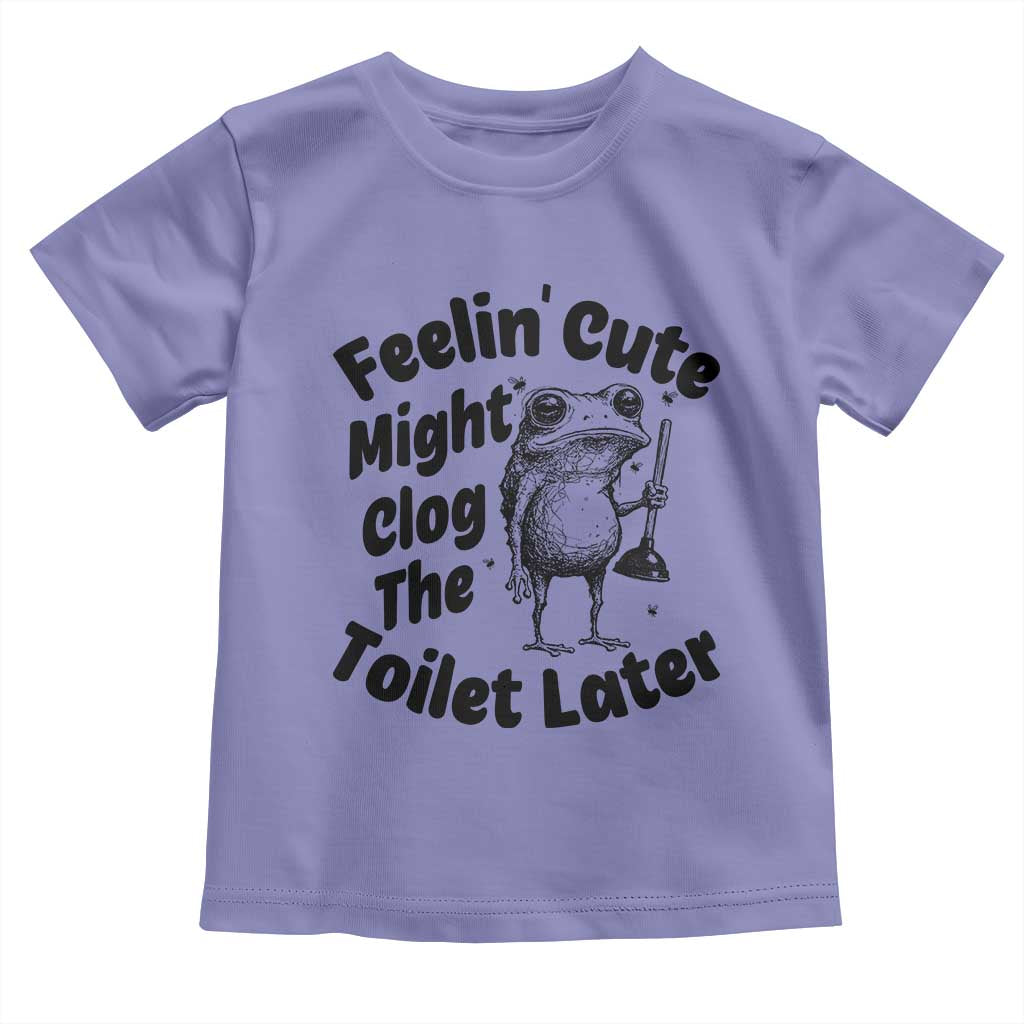 Funny Plumber Frog Gift Toddler T Shirt Feeling Cute Might Clog The Toilet Later
