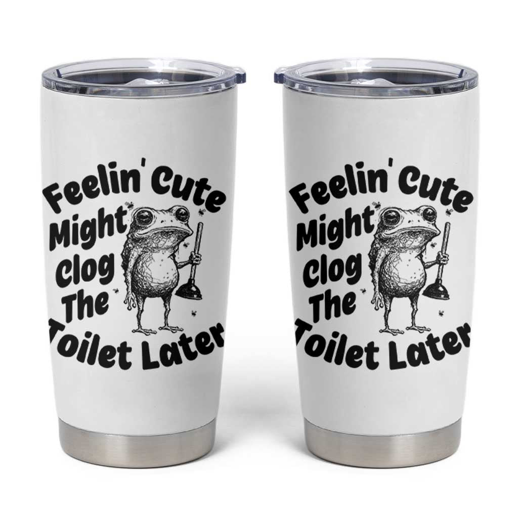 Funny Plumber Frog Gift Tumbler Cup Feeling Cute Might Clog The Toilet Later