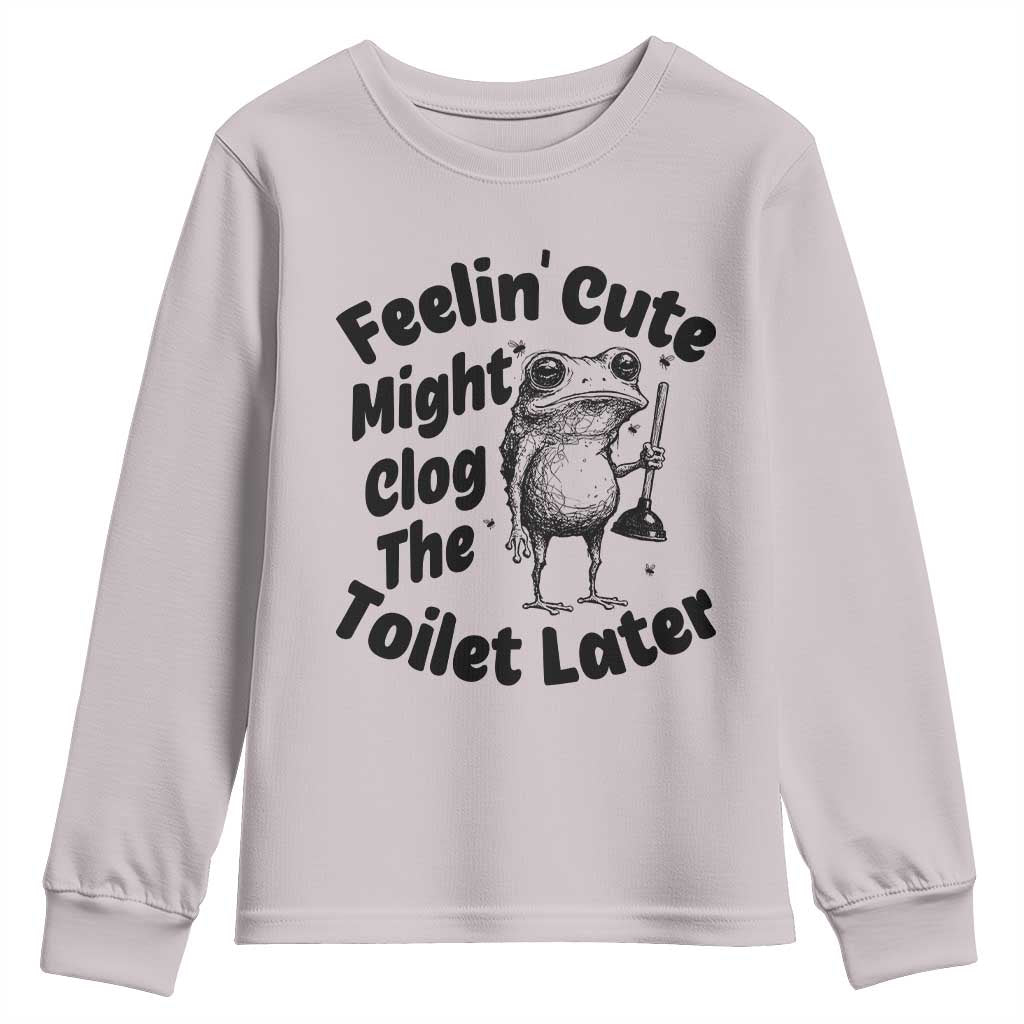 Funny Plumber Frog Gift Youth Sweatshirt Feeling Cute Might Clog The Toilet Later