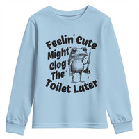 Funny Plumber Frog Gift Youth Sweatshirt Feeling Cute Might Clog The Toilet Later