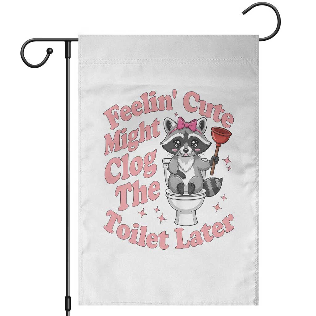 Feeling Cute Might Clog Toilet Later Garden Flag Funny Raccoon